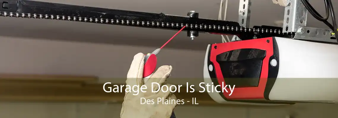 Garage Door Is Sticky Des Plaines - IL