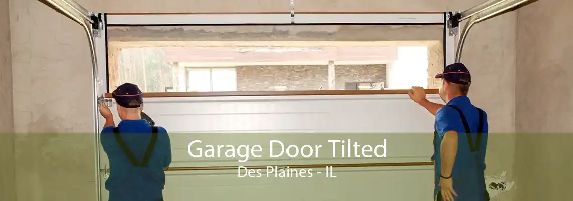 Garage Door Tilted Des Plaines - IL