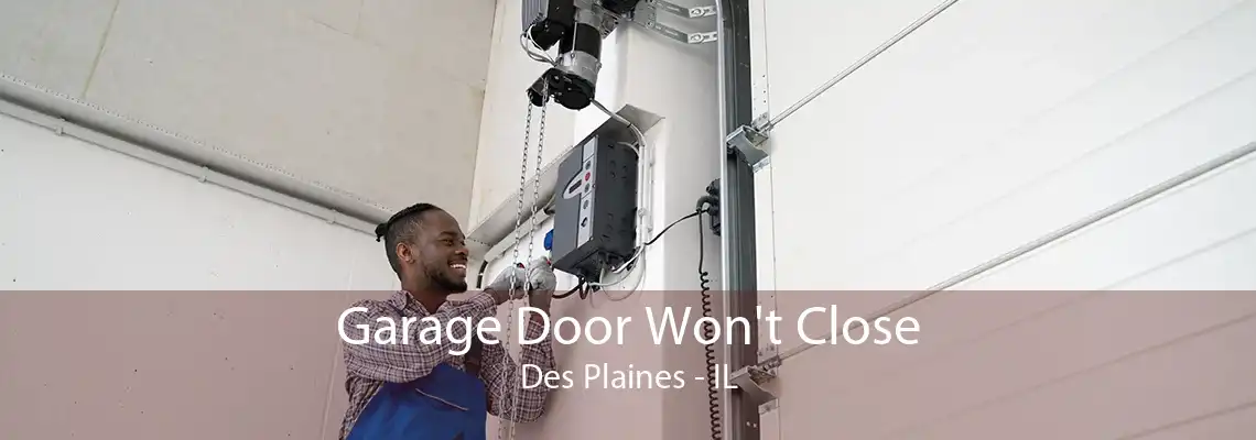 Garage Door Won't Close Des Plaines - IL