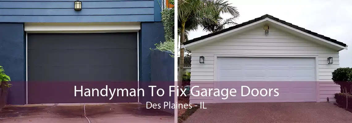 Handyman To Fix Garage Doors Des Plaines - IL